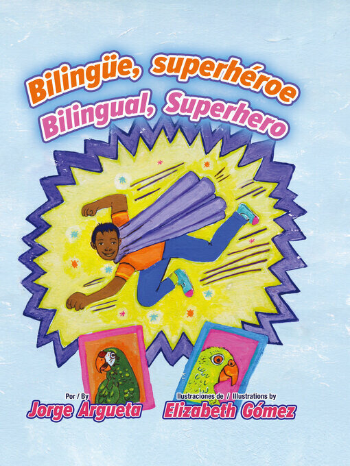 Title details for Bilingüe, superhéroe / Bilingual, Superhero by Jorge Argueta - Available